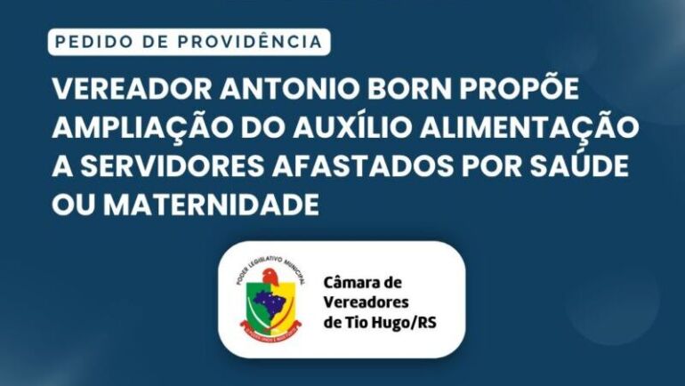 Vereador Antonio Born propõe ampliação do Auxílio Alimentação a servidores afastados por saúde ou maternidade