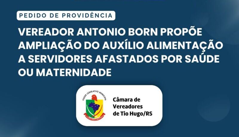 Vereador Antonio Born propõe ampliação do Auxílio Alimentação a servidores afastados por saúde ou maternidade