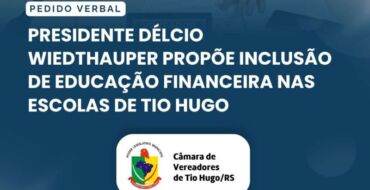 Presidente Délcio Wiedthauper propõe inclusão de Educação Financeira nas escolas de Tio Hugo