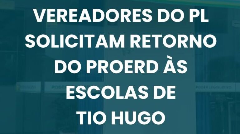 Vereadores do PL solicitam retorno do Proerd às escolas de Tio Hugo