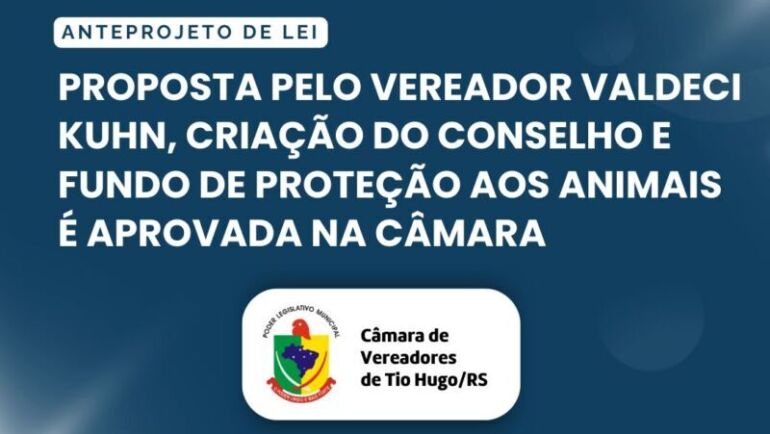 Proposta pelo vereador Valdeci Kuhn, criação do Conselho e Fundo de Proteção aos Animais é aprovada na Câmara