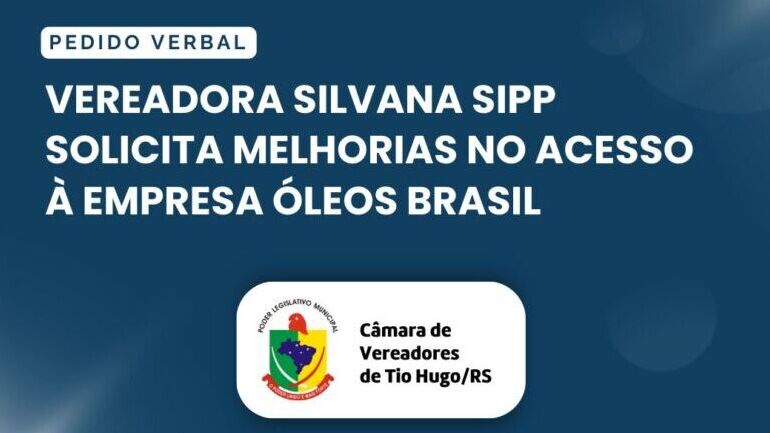 Vereadora Silvana Sipp solicita melhorias no acesso à Empresa Óleos Brasil