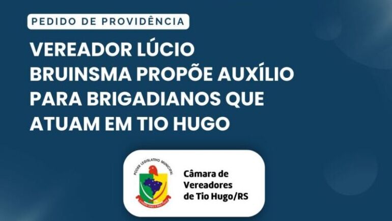 Vereador Lúcio Bruinsma propõe auxílio para brigadianos que atuam em Tio Hugo