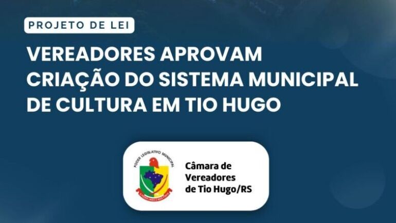 Vereadores aprovam criação do Sistema Municipal de Cultura em Tio Hugo