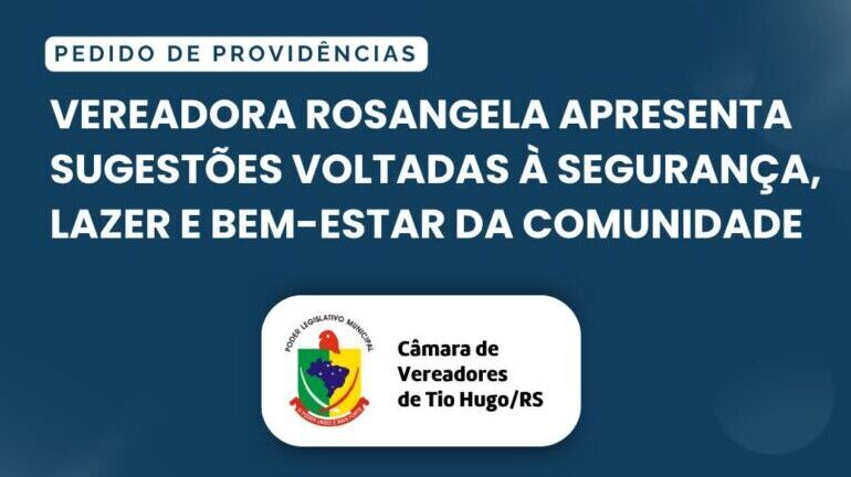 Vereadora Rosangela Vicari apresenta pedidos voltados à segurança, lazer e bem-estar da comunidade