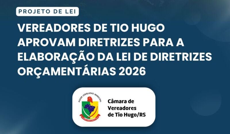 Vereadores de Tio Hugo aprovam diretrizes para a elaboração da Lei de Diretrizes Orçamentárias 2026