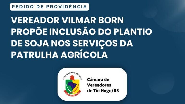 Vereador Vilmar Born propõe inclusão do plantio de soja nos serviços da Patrulha Agrícola