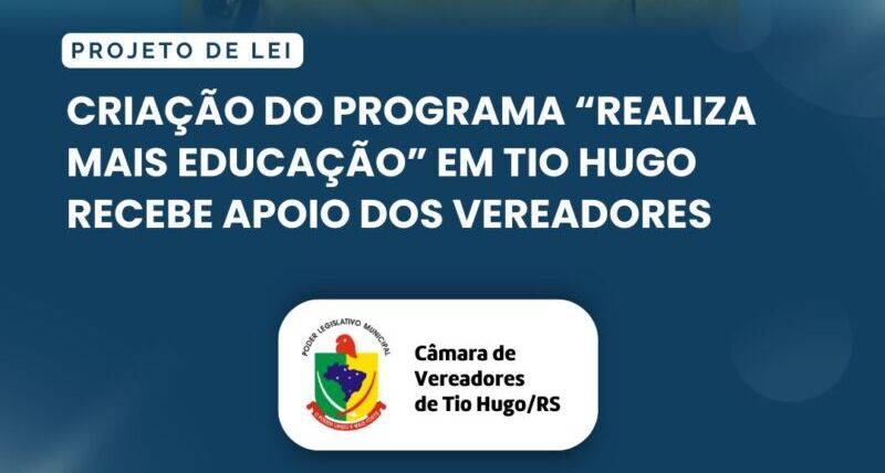 Criação do Programa “Realiza Mais Educação” em Tio Hugo recebe apoio dos vereadores