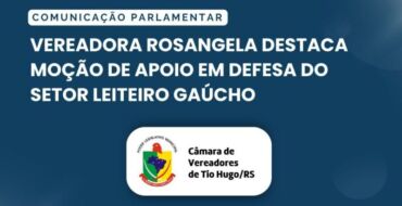Vereadora Rosangela destaca Moção de Apoio em defesa do setor leiteiro gaúcho