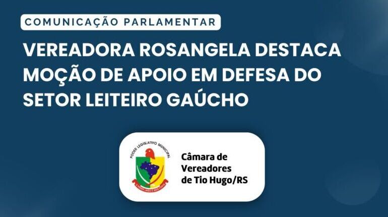 Vereadora Rosangela destaca Moção de Apoio em defesa do setor leiteiro gaúcho