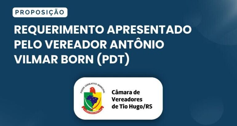 Requerimento apresentado pelo vereador Antônio Vilmar Born (PDT)