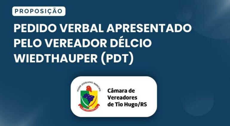 Pedido verbal apresentado pelo vereador Délcio Wiedthauper (PDT)