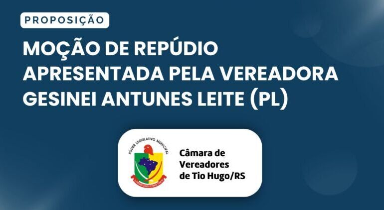 Moção de Repúdio apresentada pela vereadora Gesinei Antunes Leite (PL)