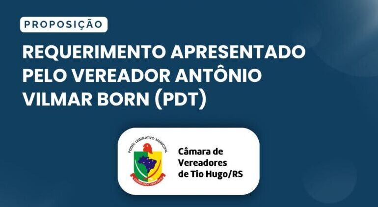 Requerimento apresentado pelo vereador Antonio Vilmar Born (PDT) na sessão da Câmara Municipal de Tio Hugo de 23 de março
