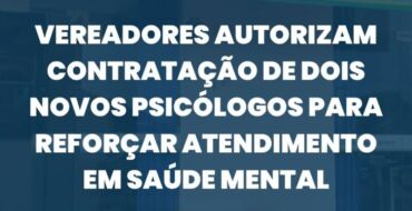 Vereadores autorizam contratação de dois novos psicólogos para reforçar atendimento em saúde mental