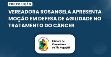Vereadora Rosangela apresenta moção em defesa de agilidade no tratamento do câncer