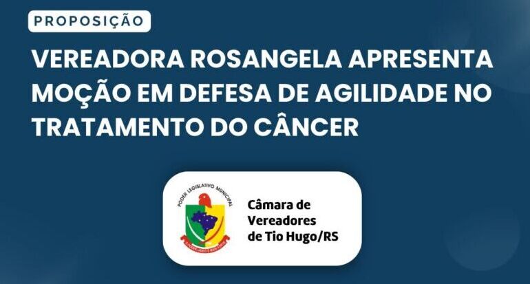 Vereadora Rosangela apresenta moção em defesa de agilidade no tratamento do câncer