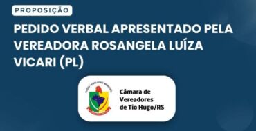 Pedido verbal apresentado pela vereadora Rosangela Luíza Vicari (PL)