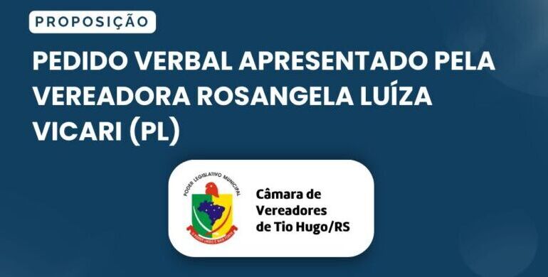 Pedido verbal apresentado pela vereadora Rosangela Luíza Vicari (PL)