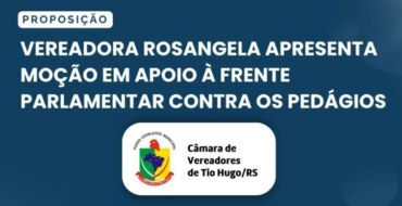 Vereadora Rosangela apresenta moção em apoio à Frente Parlamentar Contra os Pedágios