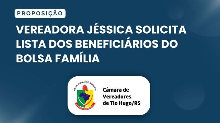 Vereadora Jéssica solicita lista dos beneficiários do Bolsa Família