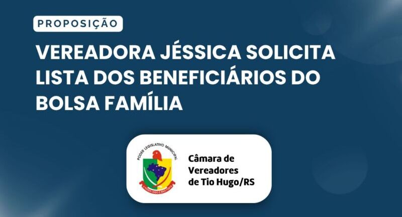 Vereadora Jéssica solicita lista dos beneficiários do Bolsa Família