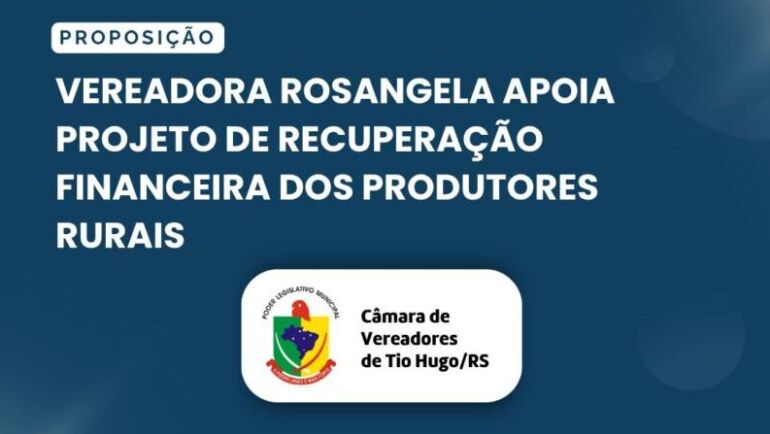 Vereadora Rosangela apoia projeto de recuperação financeira dos produtores rurais