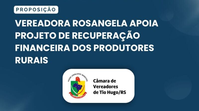 Vereadora Rosangela apoia projeto de recuperação financeira dos produtores rurais