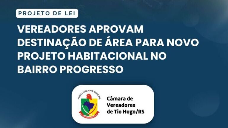 Vereadores aprovam destinação de área para novo projeto habitacional no Bairro Progresso