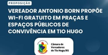 Vereador Antonio Born propõe Wi-Fi gratuito em praças e espaços públicos de convivência em Tio Hugo