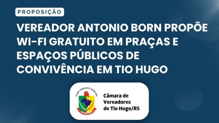 Vereador Antonio Born propõe Wi-Fi gratuito em praças e espaços públicos de convivência em Tio Hugo