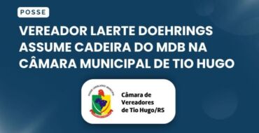 Vereador Laerte Doehrings assume cadeira do MDB na Câmara Municipal de Tio Hugo