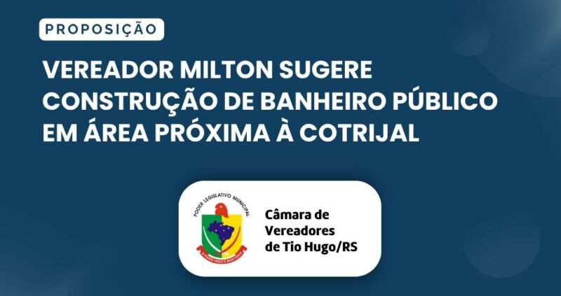 Vereador Milton sugere construção de banheiro público em área próxima à Cotrijal