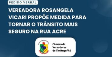 Vereadora Rosangela Vicari propõe medida para tornar o trânsito mais seguro na Rua Acre