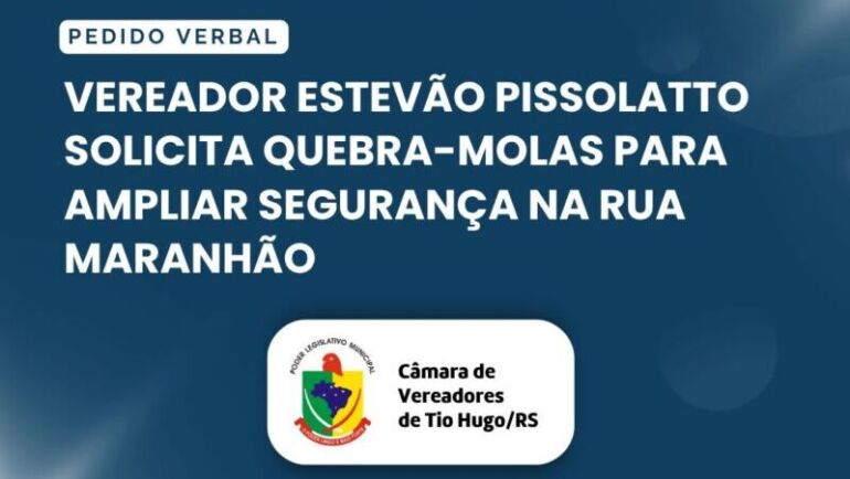 Vereador Estevão Pissolatto solicita quebra-molas para ampliar segurança na Rua Maranhão
