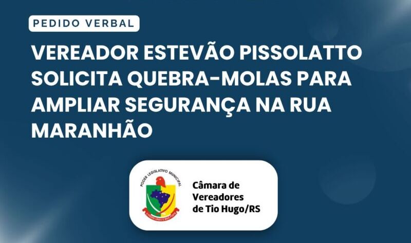 Vereador Estevão Pissolatto solicita quebra-molas para ampliar segurança na Rua Maranhão