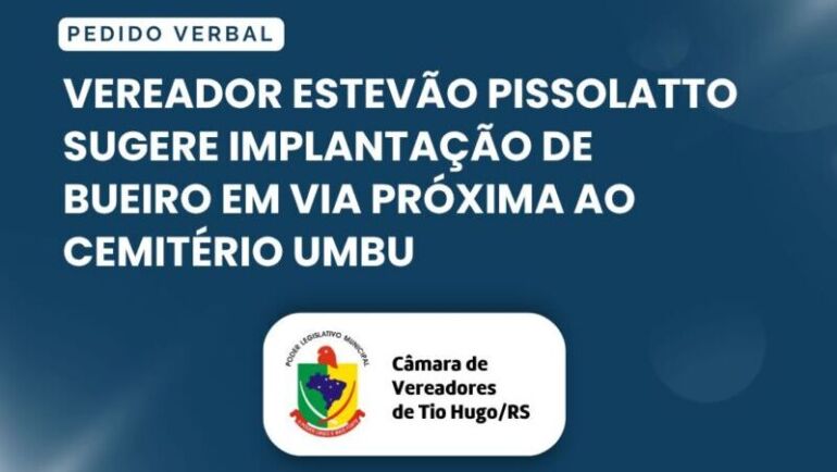 Vereador Estevão Pissolatto sugere implantação de bueiro em via próxima ao Cemitério Umbu