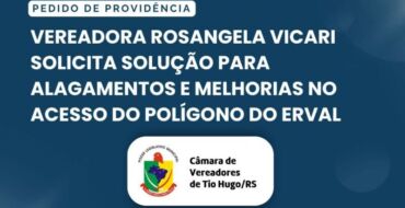Vereadora Rosangela Vicari solicita solução para alagamentos e melhorias no acesso do Polígono do Erval