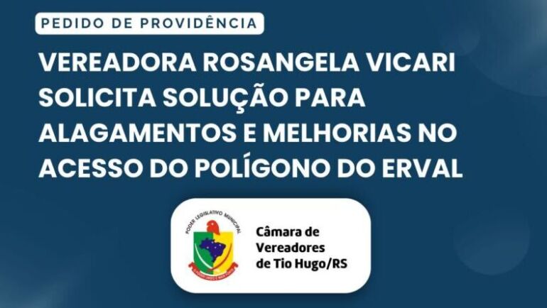 Vereadora Rosangela Vicari solicita solução para alagamentos e melhorias no acesso do Polígono do Erval