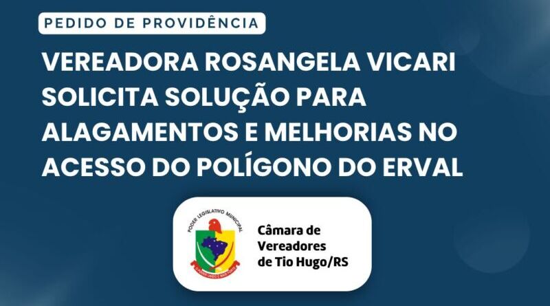 Vereadora Rosangela Vicari solicita solução para alagamentos e melhorias no acesso do Polígono do Erval
