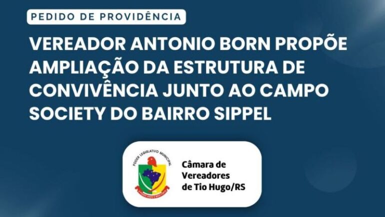 Vereador Antonio Born propõe ampliação da estrutura de convivência junto ao Campo Society do Bairro Sippel
