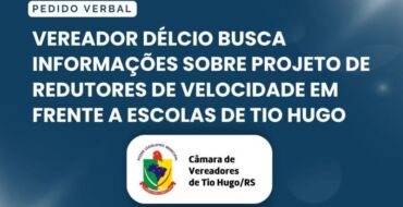 Vereador Délcio busca informações sobre projeto de redutores de velocidade em frente a escolas de Tio Hugo