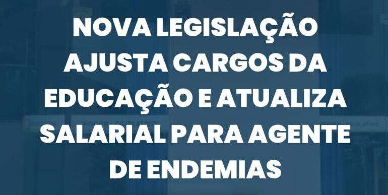 Nova legislação ajusta cargos da Educação e atualiza salarial para agente de endemias