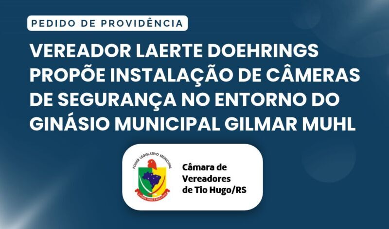 Vereador Laerte Doehrings propõe instalação de câmeras de segurança no entorno do Ginásio Municipal Gilmar Muhl