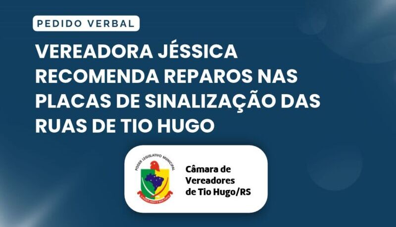 Vereadora Jéssica recomenda reparos nas placas de sinalização das ruas de Tio Hugo